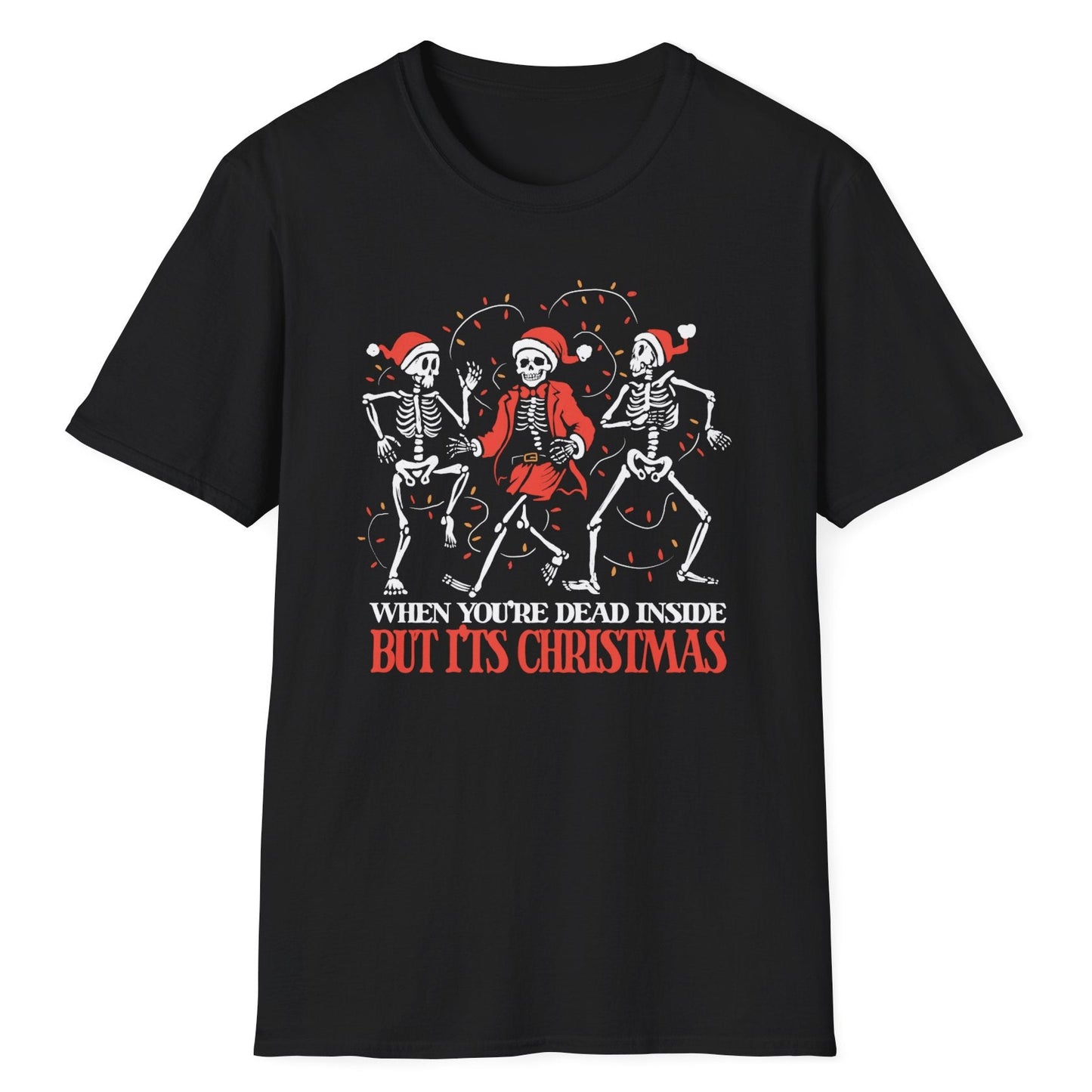 Three skeletons wearing Santa hats are dancing; text says "When You’re Dead Inside But It’s Christmas" is on a black t-shirt.