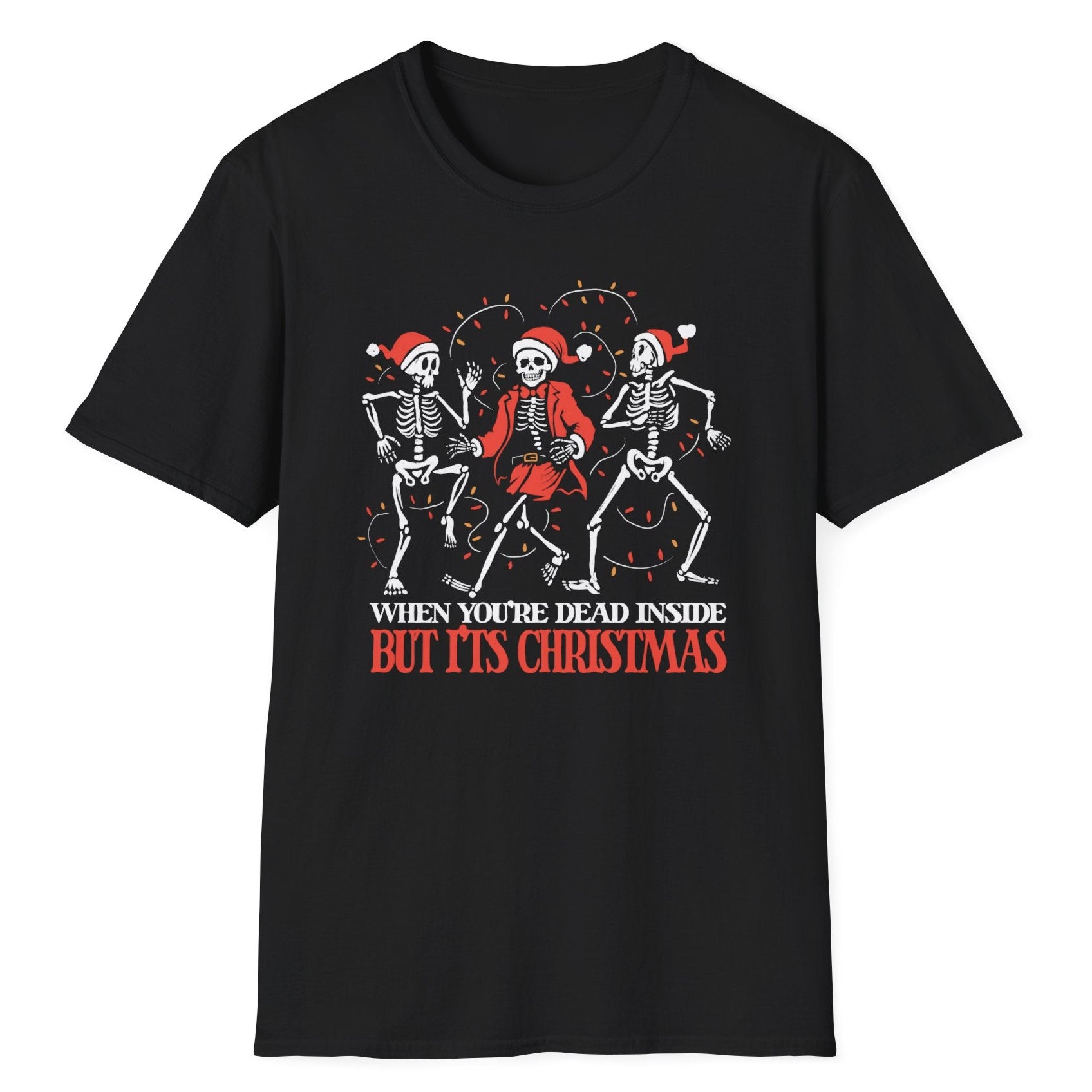 Three skeletons wearing Santa hats are dancing; text says "When You’re Dead Inside But It’s Christmas" is on a black t-shirt.